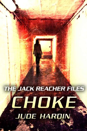 [Jack Reacher Files 01] • The JACK REACHER FILES · CHOKE (Episode 1 in the CHOKE Series)